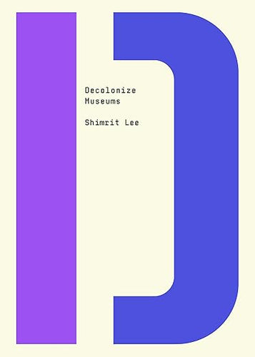 Shimrit Lee: Decolonize Museums