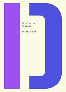 Shimrit Lee: Decolonize Museums