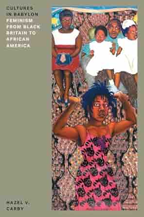 Hazel Carby: Cultures in Babylon: Feminism from Black Britain to African America