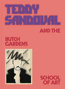 Teddy Sandoval: And the Butch Gardens School of Art