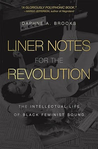 Daphne A. Brooks: Liner Notes for the Revolution