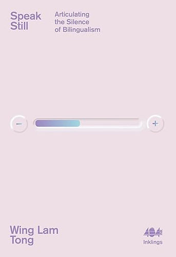 Wing Lam Tong: Speak Still (Articulating the Silence of Bilingualism)