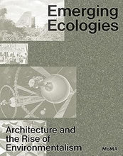 Emerging Ecologies: Architecture and the Rise of Environmentalism