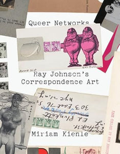 Miriam Kienle: Queer Networks: Ray Johnson's Correspondence Art