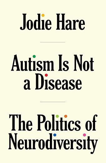 Jodie Hare: Autism Is Not A Disease: The Politics of Neurodiversity