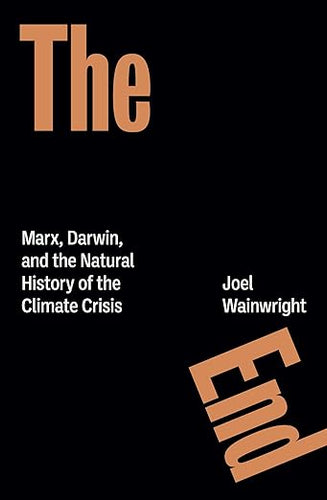 Joel Wainwright: The End: Marx, Darwin, and the Climate