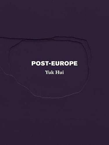 Yuk Hui: Post-Europe