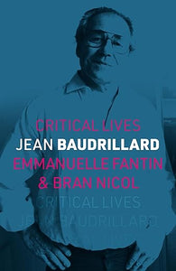 Emmanuelle Fantin & Bran Nicol: Critical Lives: Jean Baudrillard