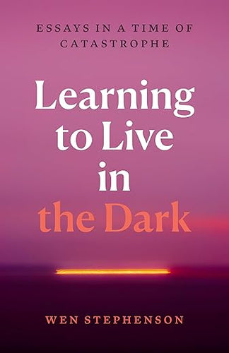 Wen Stephenson: Learning to Live in the Dark