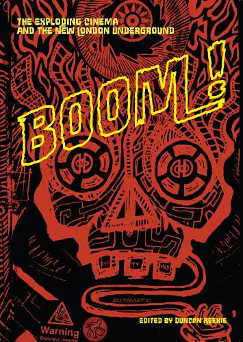 Duncan Reekie: BOOM! The Exploding Cinema and the New London Undergrou ...
