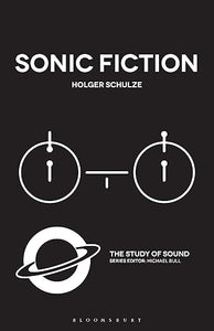 Holger Schulze: Sonic Fiction