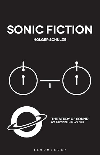 Holger Schulze: Sonic Fiction