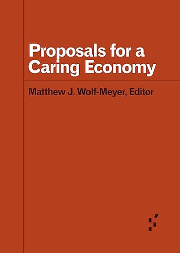 Matthew J. Wolf-Meyer: Proposals for a Caring Economy