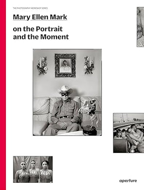 Mary Ellen Mark: On the Portrait and the Moment (The Photography Workshop Series)
