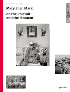 Mary Ellen Mark: On the Portrait and the Moment (The Photography Workshop Series)