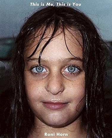 Roni Horn: This Is Me, This Is You