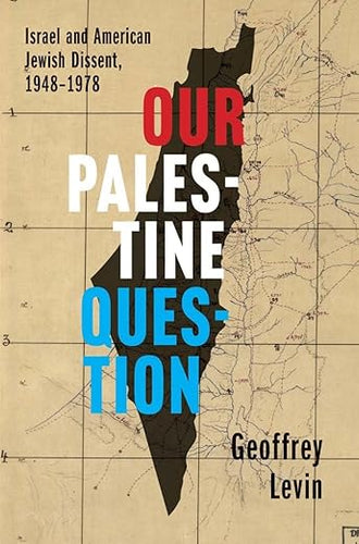 Geoffrey Levin: Our Palestine Question