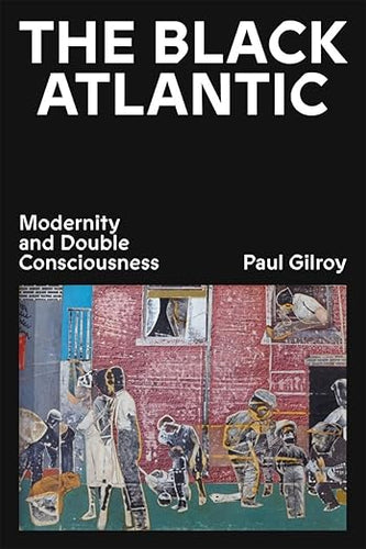 Paul Gilroy: The Black Atlantic