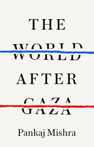 Pankaj Mishra: The World After Gaza