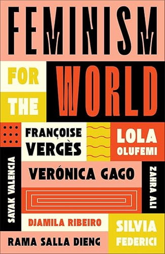 Olufemi, Vergès, Federici, Gago, Ali, Dieng, Valencia and Ribeiro: Feminism for the World
