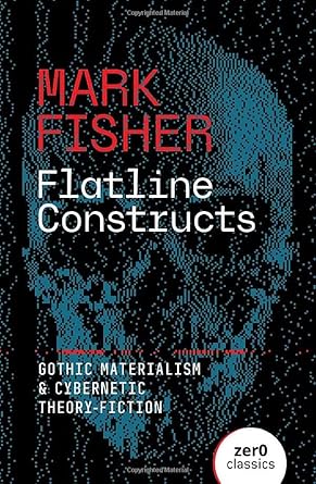 Mark Fisher: Flatline Constructs