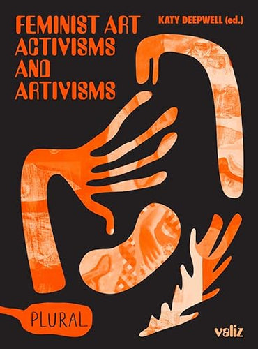 Katy Deepwell: Feminist Art Activisms and Artivisms