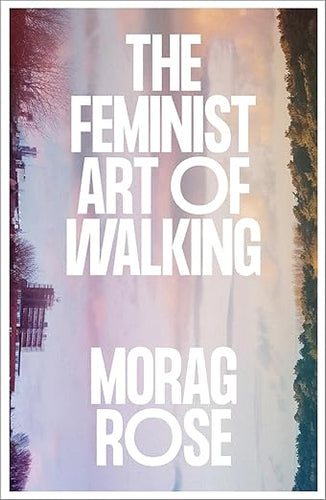 Morag Rose: The Feminist Art of Walking