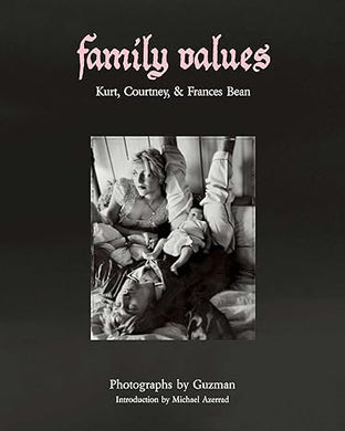 Guzman: Family Values: Kurt Cobain, Courtney Love & Frances Bean