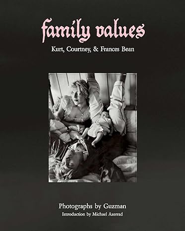 Guzman: Family Values: Kurt Cobain, Courtney Love & Frances Bean