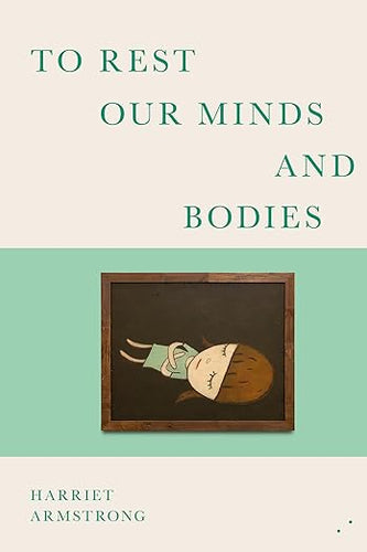Harriet Armstrong: To Rest Our Minds and Bodies
