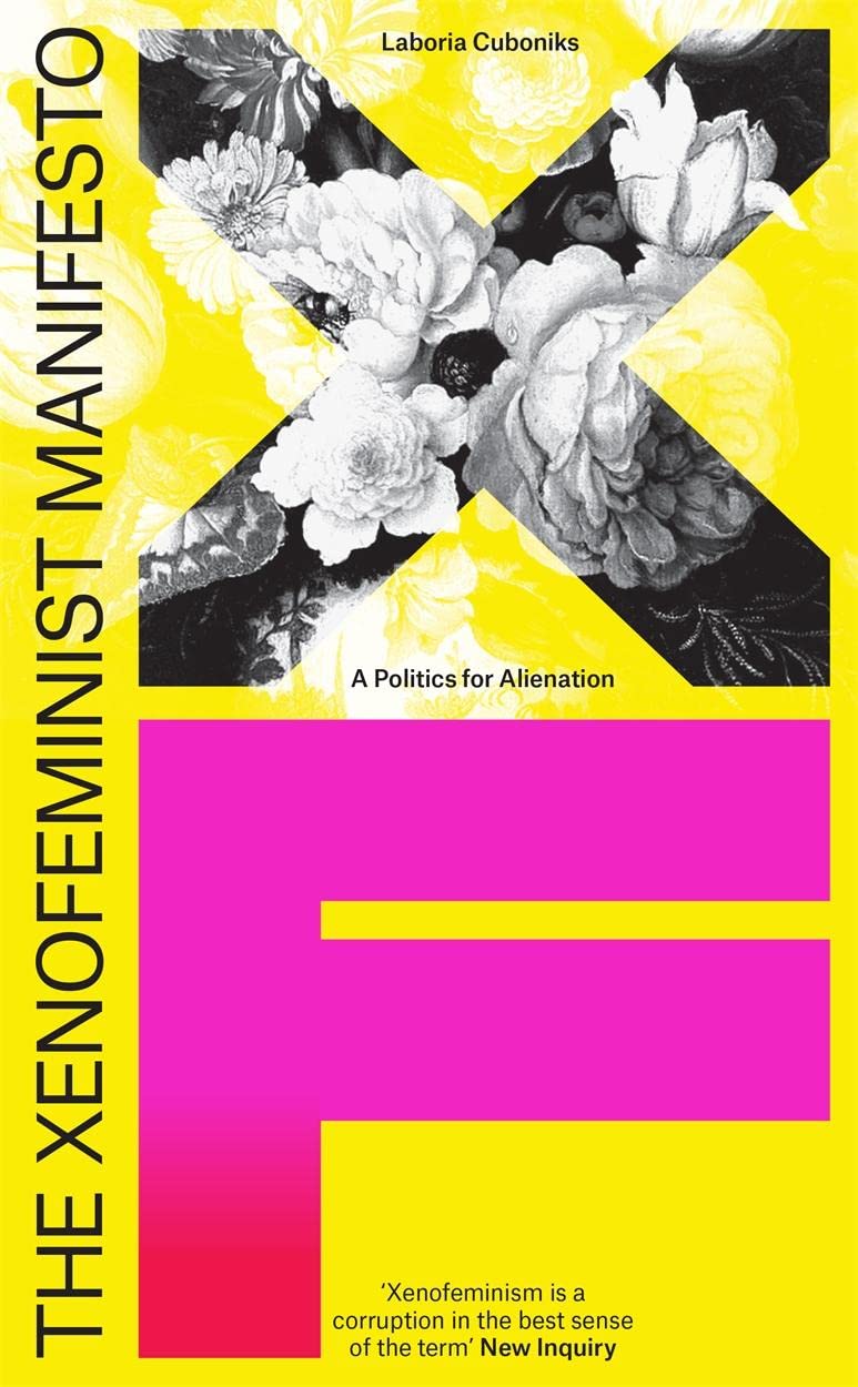 Laboria Cuboniks: The Xenofeminist Manifesto - A Politics for Alienation