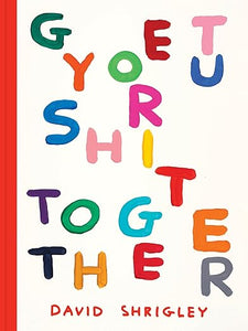 David Shrigley: Get Your Shit Together