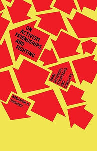 Benjamin H. Shepard: On Activism, Friendships, and Fighting: Oral Histories, Strategies, and Conflicts