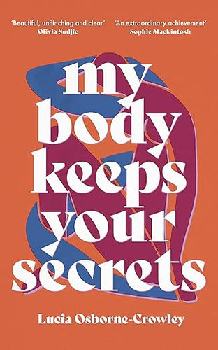 Lucia Osborne-Crowley: My Body Keeps Your Secrets