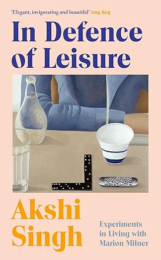 Akshi Singh: In Defence of Leisure