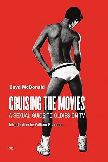 Boyd Mcdonald: Cruising the Movies: A Sexual Guide to Oldies on TV
