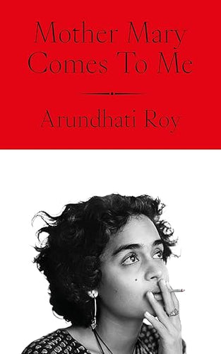 Arundhati Roy: Mother Mary Comes To Me