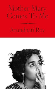 Arundhati Roy: Mother Mary Comes To Me