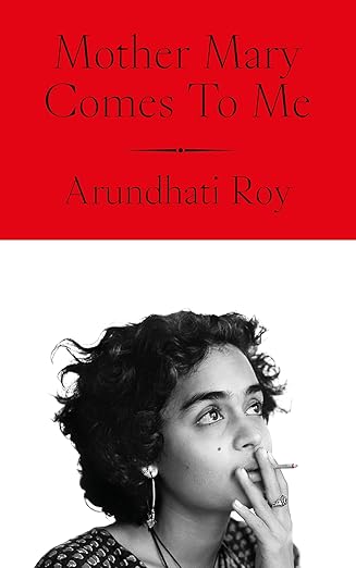 Arundhati Roy: Mother Mary Comes To Me