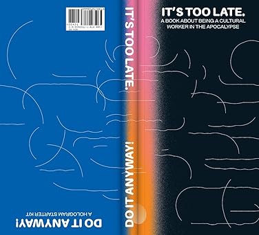 It's Too Late. Do It Anyway!