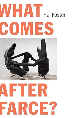 Hal Foster: What Comes After Farce