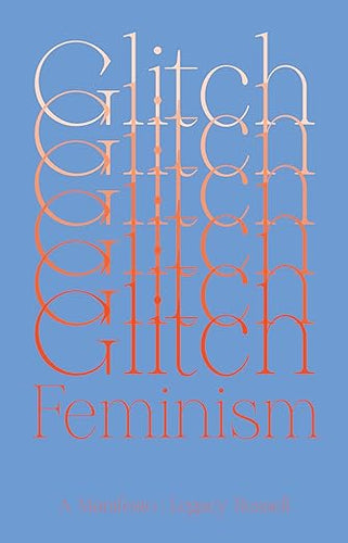 Legacy Russell: Glitch Feminism