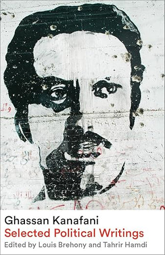 Ghassan Kanafani: Selected Political Writings (Brehony & Hamdi eds)
