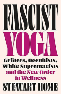 Stewart Home: Fascist Yoga