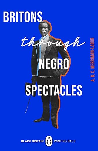 A. B. C. Merriman-Labor: Britons through Negro Spectacles