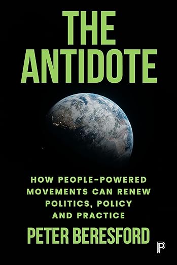 Peter Beresford: The Antidote, How People-Powered Movements Can Renew Politics, Policy and Practice