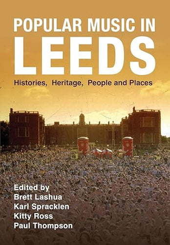 Popular Music in Leeds: Histories, Heritage, People and Place
