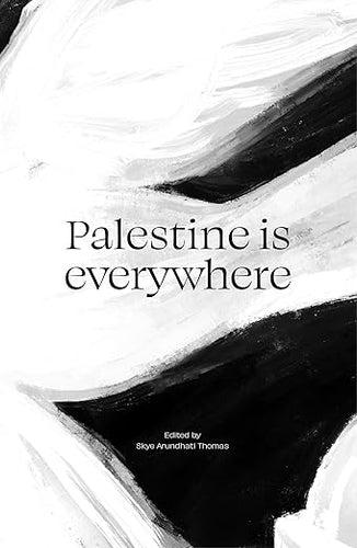 Skye Arundhati Thomas (ed.): Palestine is Everywhere