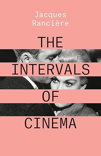 Jacques Ranciere: The Intervals of Cinema