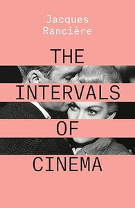 Jacques Ranciere: The Intervals of Cinema